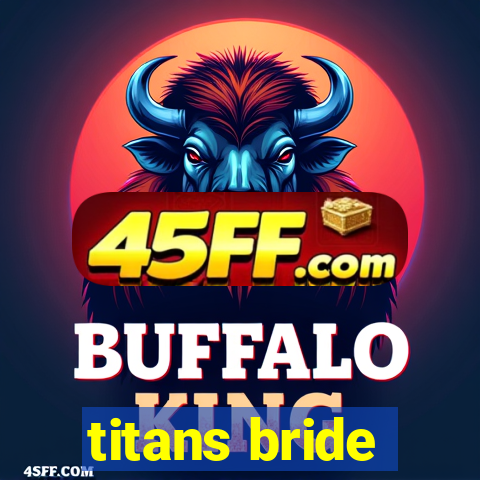 titans bride